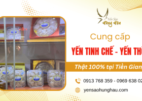 Yến thô, yến tinh chế Tiền Giang uy tín - Nguyên chất, giá tốt